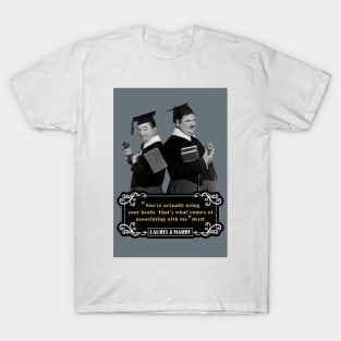 Laurel & Hardy Quotes: 'You're Actually Using Your Brain. That's What Comes Of Associating With Me' T-Shirt